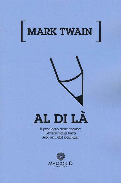 Al di là: Il privilegio della tomba-Lettere dalla terra-Appunti dal paradiso - Mark Twain - copertina