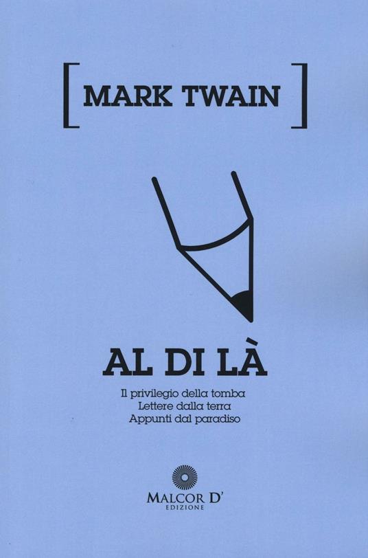 Al di là: Il privilegio della tomba-Lettere dalla terra-Appunti dal paradiso - Mark Twain - copertina