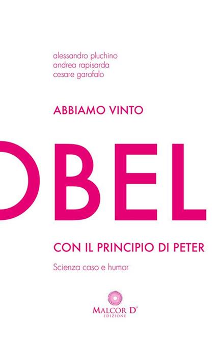 Abbiamo vinto l'Ig Nobel con il principio di Peter. Scienza, caso e humor - Cesare Garofalo,Alessandro Pluchino,Andrea Rapisarda - ebook