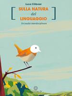 Sulla natura del linguaggio. Un'analisi interdisciplinare. Nuova ediz.