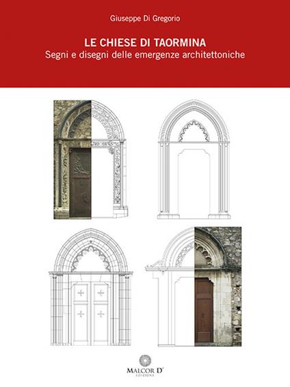 Le chiese di Taormina. Segni e disegni delle emergenze architettoniche - Giuseppe Di Gregorio - copertina