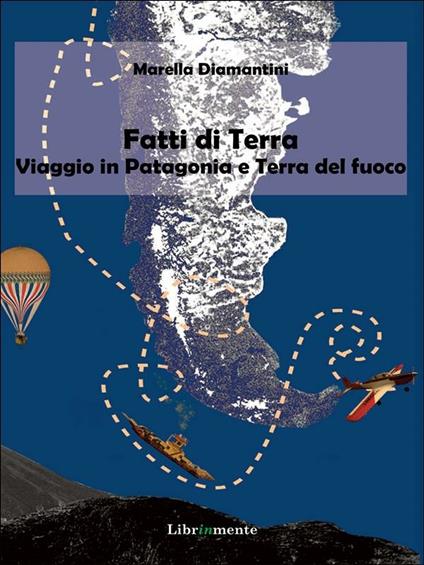 Fatti di terra. Viaggio in Patagonia e Terra del fuoco - Marella Diamantini - ebook