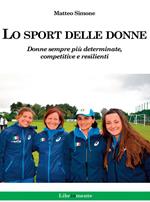 Lo sport delle donne. Donne sempre più determinate, competitive e resilienti