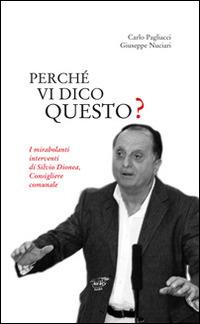 Perché vi dico questo? I mirabolanti interventi di Silvio Dionea, consigliere comunale - copertina