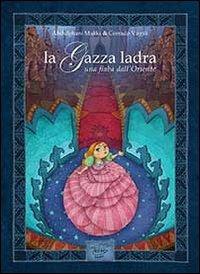 La gazza ladra. Una fiaba dall'Oriente. Ediz. italiana e araba - Abdulghani Makki - copertina