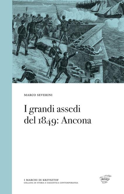 I grandi assedi del 1849. Ancona - Marco Severini - copertina