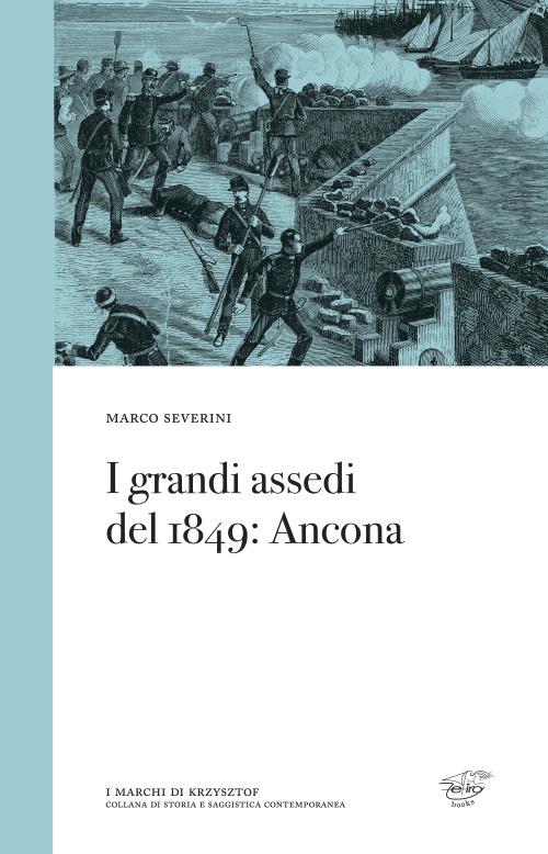 I grandi assedi del 1849. Ancona - Marco Severini - copertina