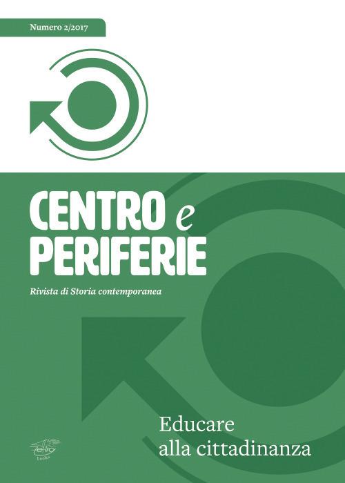 Centro e periferie. Rivista di storia contemporanea (2017). Vol. 2: Educare alla cittadinanza. - copertina