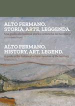 Alto fermano. Storia, arte, leggenda. Una guida alle bellezze storico-artistiche del territorio. Ediz. italiana e inglese