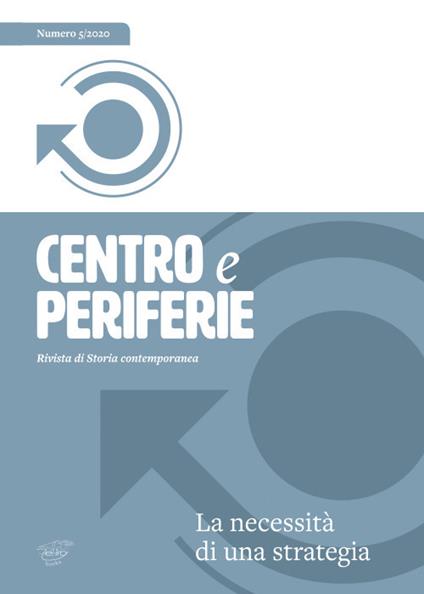 Centro e periferie. Rivista di storia contemporanea (2020). Vol. 5: necessità di una strategia, La. - copertina