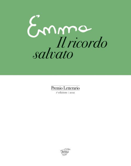 Emma. Il ricordo salvato. Premio letterario. 1° edizione 2021 - copertina