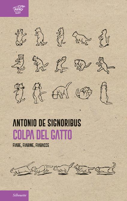 Colpa del gatto. Fiabe, fiabine, fiabacce - Antonio De Signoribus - copertina