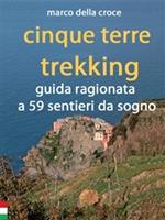 Cinque Terre trekking. Guida ragionata a 59 sentieri da sogno