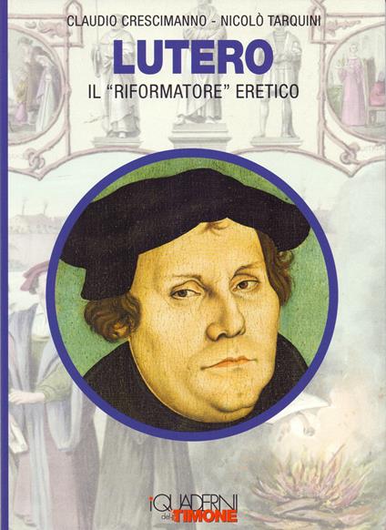 Lutero. Il «riformatore» eretico - Claudio Crescimanno,Nicolò Tarquini - copertina