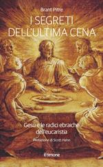 I segreti dell'ultima Cena. Gesù e le radici ebraiche dell'eucaristia