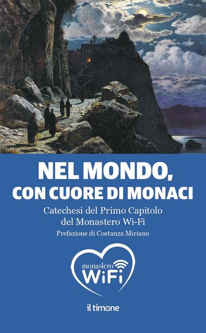 Nel mondo, con il cuore di monaci. Catechesi del primo capitolo del monastero Wi-Fi - copertina