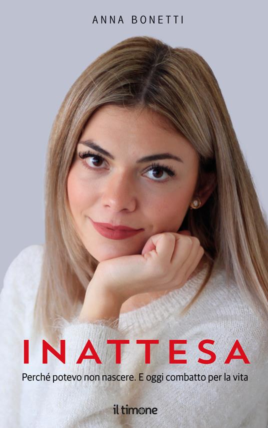 Inattesa. Perché potevo non nascere. E oggi combatto per la vita - Anna Bonetti - copertina