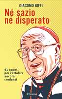 Libro Né sazio né disperato. 41 spunti per cattolici ancora credenti Giacomo Biffi