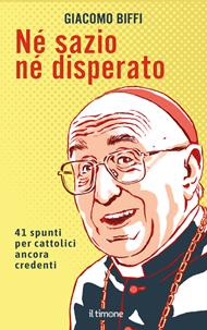 Né sazio né disperato. 41 spunti per cattolici ancora credenti