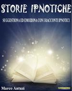 Storie ipnotiche. Suggestiona ed emoziona con i racconti ipnotici