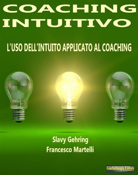 Coaching intuitivo. L'uso dell'intuito applicato al coaching - Slavy Gehring,Francesco Martelli - ebook