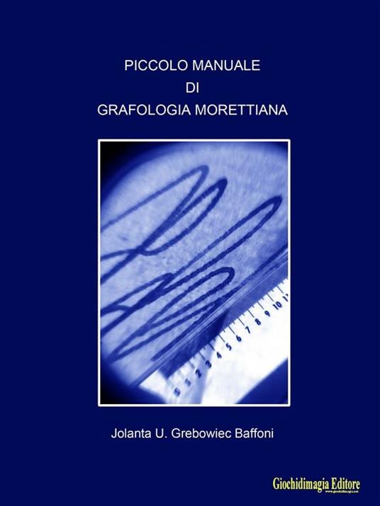 Piccolo manuale di grafologia morettiana - Jolanta Grebowiec Baffoni - ebook