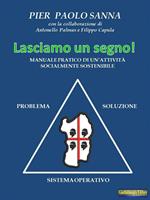 Lasciamo un segno. Manuale pratico di un'attività socialmente sostenibile