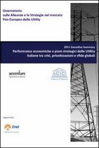 Report 2011. Performance economiche e piani strategici delle utility italiane tra crisi, privatizzazioni e sfide globali. Con CD-ROM - Andrea Gilardoni,Marco Carta,Luca Romè - copertina