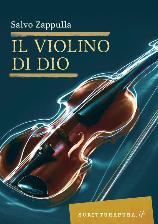 Il violino di Dio - Salvo Zappulla - Libro - Scritturapura Casa Editrice -  Scritturapura.it | IBS