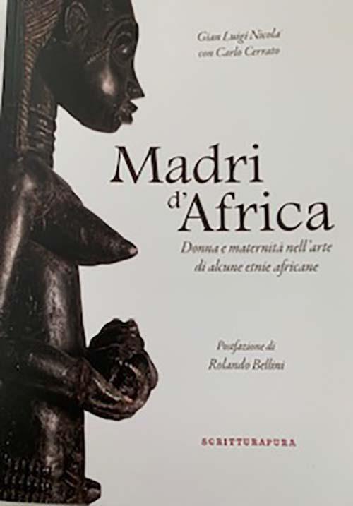 Madri d'Africa. Donna e maternità nell'arte di alcune etnie africane. Catalogo della mostra (Asti, dicembre 2019-aprile 2020) - Gian Luigi Nicola,Carlo Cerrato - copertina