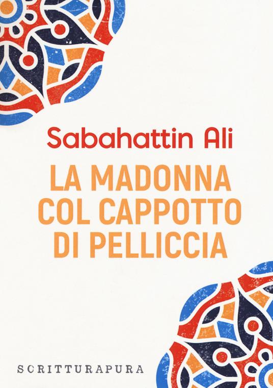 La Madonna col cappotto di pelliccia - Sabahattin Ali - Libro -  Scritturapura Casa Editrice - | IBS