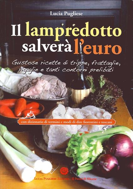 Il Lampredotto salverà l'euro. Gustose ricette di trippe, frattaglie, rigaglie e tanti contorni prelibati - Lucia Pugliese - copertina