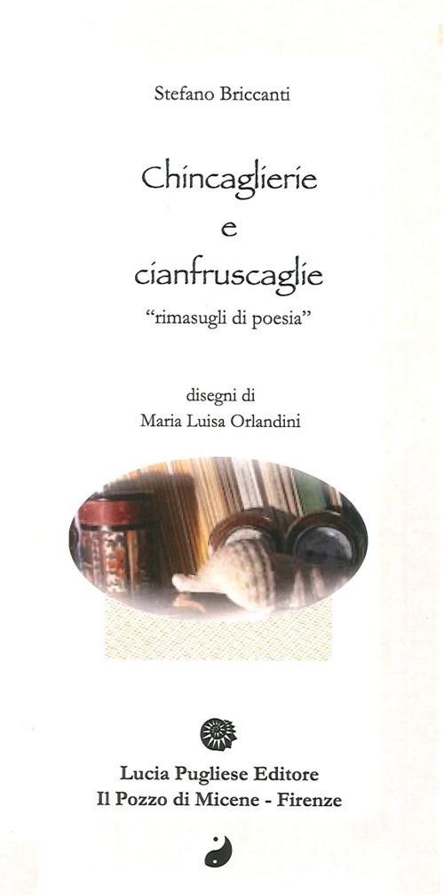 Chincaglierie e cianfruscaglie. Rimasugli di poesia - Stefano Briccanti - copertina