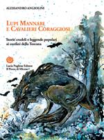 Lupi mannari e cavalieri coraggiosi. Storie crudeli e leggende popolari ai confini della Toscana