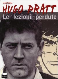 Hugo Pratt. Le lezioni perdute - Laura Scarpa - copertina