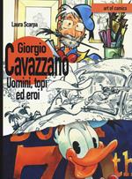 Giorgio Cavazzano. Uomini, topi ed eroi. Ediz. illustrata