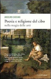 Poesia e religione del cibo. Nella magia delle arti - Anselmo Cassino - copertina