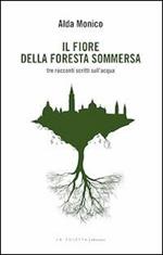 Il fiore della foresta sommersa. Tre racconti scritti sull'acqua