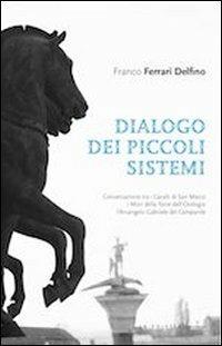 Dialogo dei piccoli sistemi-A small system dialogue. Ediz. bilingue - Franco Ferrari Delfino - copertina