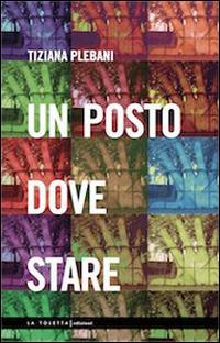 Un posto dove stare - Tiziana Plebani - copertina