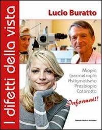 I difetti della vista. Miopia, ipermetropia, astigmatismo, presbiopia, cataratta. Informati! - Lucio Buratto - copertina