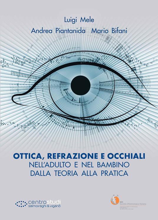 Ottica, refrazione e occhiali nell'adulto e nel bambino. Dalla teoria alla pratica - Luigi Mele,Andrea Piantanida,Mario Bifani - copertina