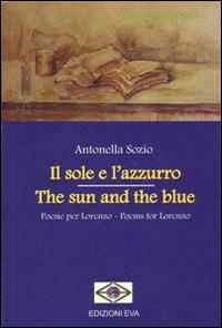 Il sole e l'azzurro. Poesie per Lorenzo. Ediz. italiana e inglese - Antonella Sozio - copertina