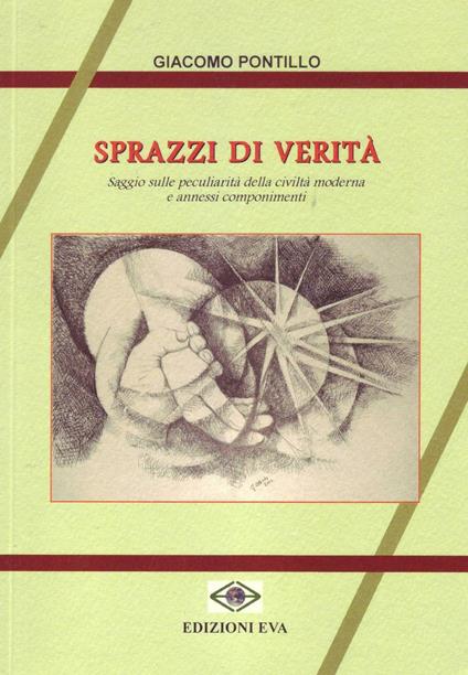 Sprazzo di verità. Saggio sulle peculiarità della civiltà moderna e annessi componimenti - Giacomo Pontillo - copertina