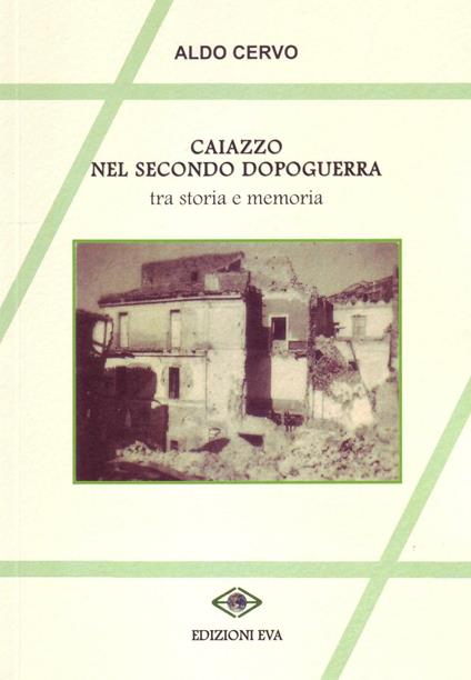 Caiazzo nel secondo dopoguerra. Tra storia e memoria - Aldo Cervo - copertina