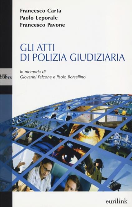Gli atti di polizia giudiziaria - Francesco Carta,Paolo Leporale,Francesco Pavone - copertina