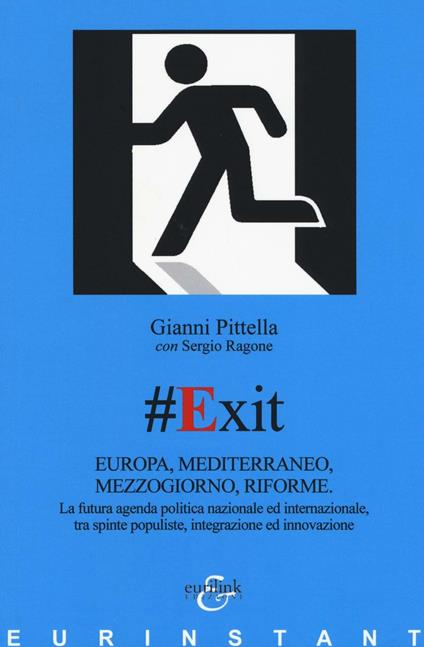 #Exit. Europa, Mediterraneo, Mezzogiorno, riforme. La futura agenda politica nazionale ed internazionale, tra spinte populiste, integrazione ed innovazione - Gianni Pittella,Sergio Ragone - copertina