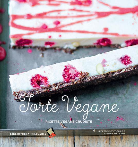 Torte vegane. Ricette vegane crudiste - Audrey Fitzjohn - copertina