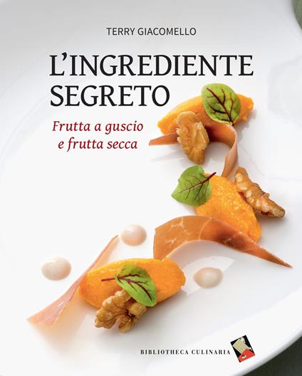 L'ingrediente segreto. Frutta a guscio e frutta secca - Terry Giacomello - copertina