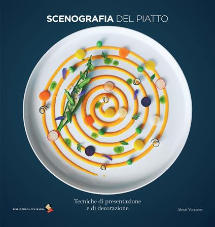 Scenografia del piatto. Tecniche di presentazione e di decorazione - Alexis Vergnory - copertina